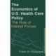 The Economics of U.S. Health Care Policy: The Role of Market Forces: The Role of Market Forces