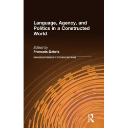 Language, Agency, and Politics in a Constructed World