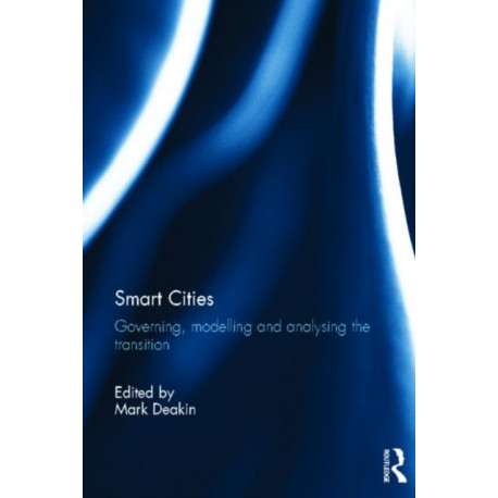 Smart Cities: Governing, Modelling and Analysing the Transition