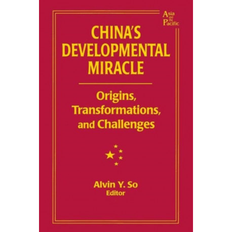 China's Developmental Miracle: Origins, Transformations, and Challenges