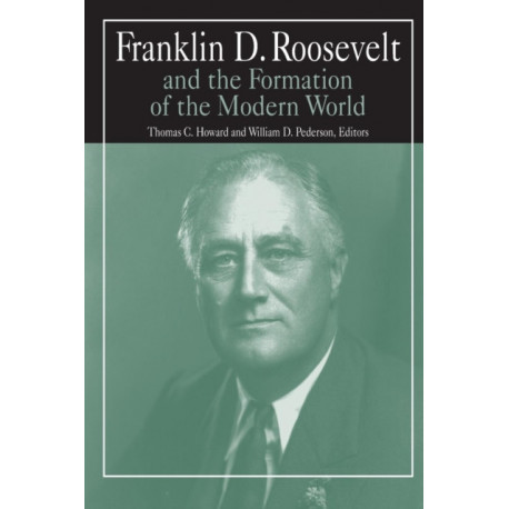 Franklin D.Roosevelt and the Formation of the Modern World