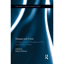 Disease and Crime: A History of Social Pathologies and the New Politics of Health