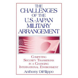 The Challenges of the US-Japan Military Arrangement: Competing Security Transitions in a Changing International Environment: Competing Security Transitions in a Changing International Environment