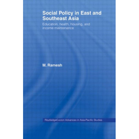 Social Policy in East and Southeast Asia: Education, Health, Housing and Income Maintenance