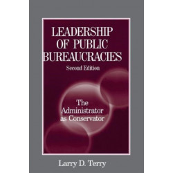 Leadership of Public Bureaucracies: The Administrator as Conservator: The Administrator as Conservator