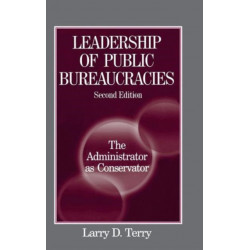 Leadership of Public Bureaucracies: The Administrator as Conservator: The Administrator as Conservator