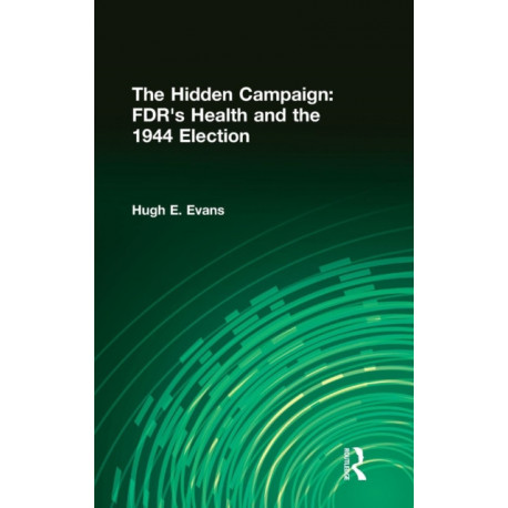 The Hidden Campaign: FDR's Health and the 1944 Election