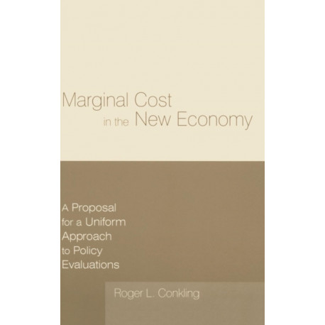Marginal Cost in the New Economy: A Proposal for a Uniform Approach to Policy Evaluations: A Proposal for a Uniform Approach to Policy Evaluations