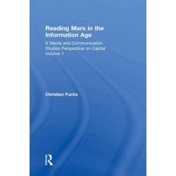 Reading Marx in the Information Age: A Media and Communication Studies Perspective on Capital Volume 1