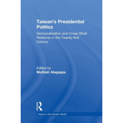 Taiwan's Presidential Politics: Democratization and Cross-strait Relations in the Twenty-first Century