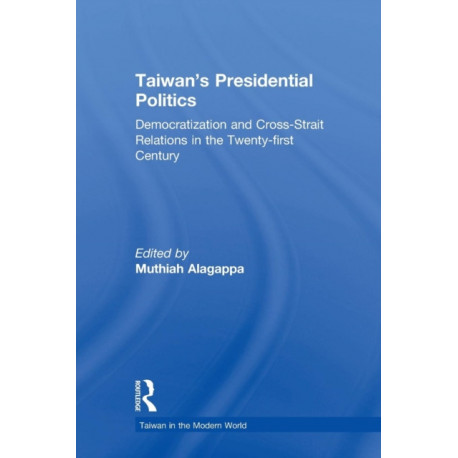 Taiwan's Presidential Politics: Democratization and Cross-strait Relations in the Twenty-first Century