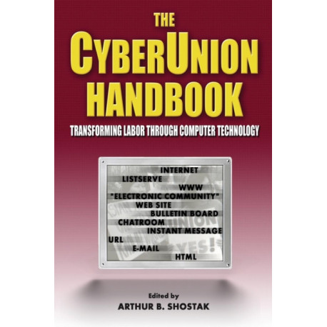 The Cyberunion Handbook: Transforming Labor Through Computer Technology: Transforming Labor Through Computer Technology