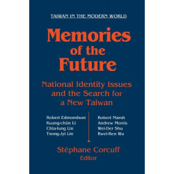 Memories of the Future: National Identity Issues and the Search for a New Taiwan