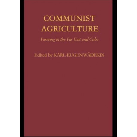 Communist Agriculture: Farming in the Far East and Cuba