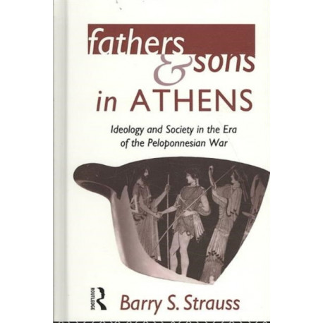 Fathers and Sons in Athens: Ideology and Society in the Era of the Peloponnesian War