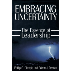Embracing Uncertainty: The Essence of Leadership: The Essence of Leadership