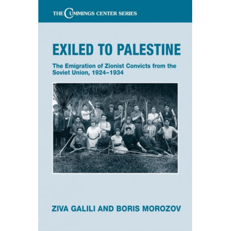 Exiled to Palestine: The Emigration of Soviet Zionist Convicts, 1924-1934