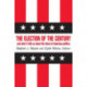 The Election of the Century: The 2000 Election and What it Tells Us About American Politics in the New Millennium: The 2000 Election and What it Tells Us About American Politics in the New Millennium