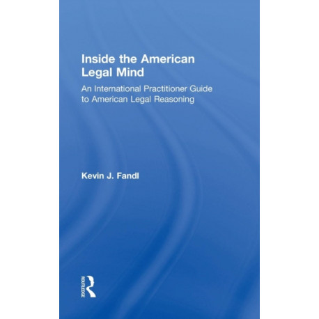 Inside the American Legal Mind: An International Practitioner Guide to American Legal Reasoning