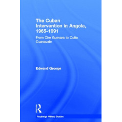 The Cuban Intervention in Angola, 1965-1991: From Che Guevara to Cuito Cuanavale