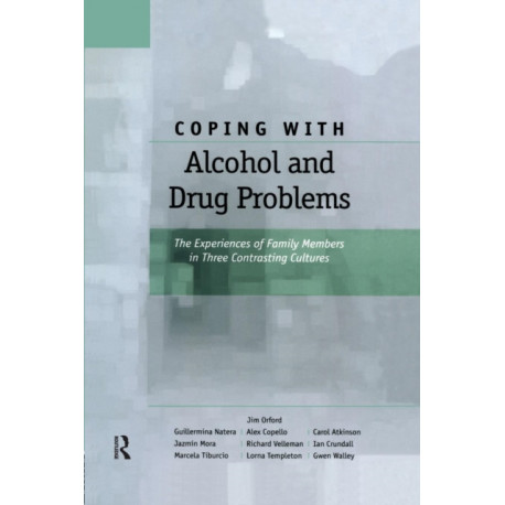 Coping with Alcohol and Drug Problems: The Experiences of Family Members in Three Contrasting Cultures