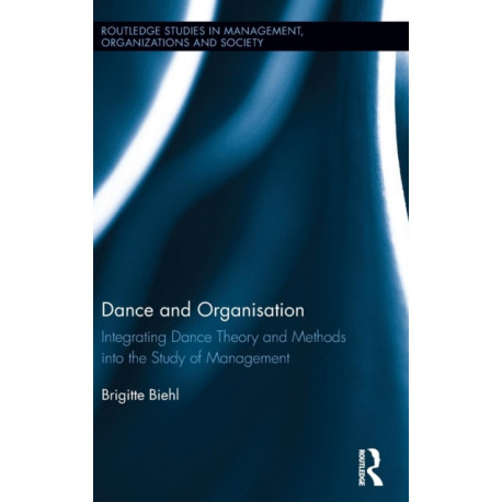 Dance and Organization: Integrating Dance Theory and Methods into the Study of Management