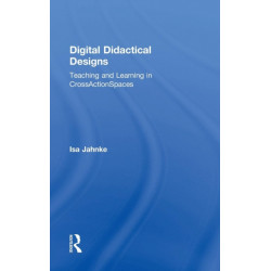 Digital Didactical Designs: Teaching and Learning in CrossActionSpaces