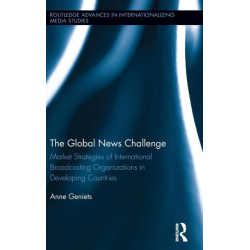 The Global News Challenge: Market Strategies of International Broadcasting Organizations in Developing Countries