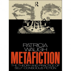 Metafiction: The Theory and Practice of Self-Conscious Fiction