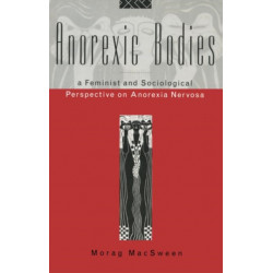 Anorexic Bodies: A Feminist and Sociological Perspective on Anorexia Nervosa