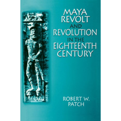 Maya Revolt and Revolution in the Eighteenth Century
