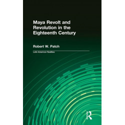 Maya Revolt and Revolution in the Eighteenth Century