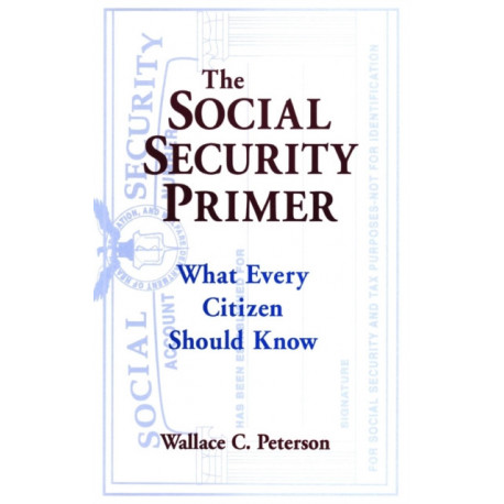 The Social Security Primer: What Every Citizen Should Know