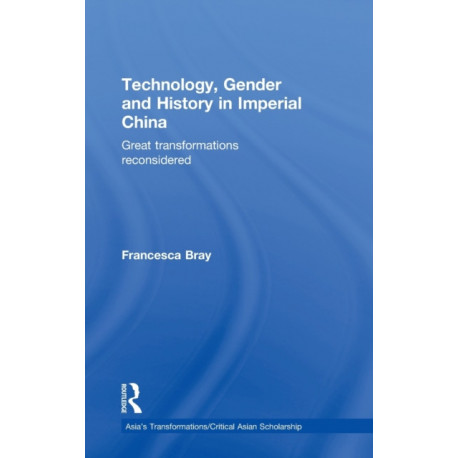 Technology, Gender and History in Imperial China: Great Transformations Reconsidered