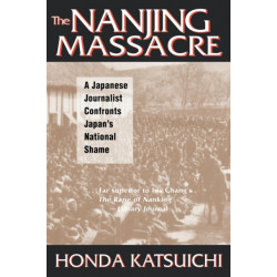 The Nanjing Massacre: A Japanese Journalist Confronts Japan's National Shame: A Japanese Journalist Confronts Japan's National Shame