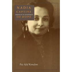 Nadia, Captive of Hope: Memoir of an Arab Woman: Memoir of an Arab Woman
