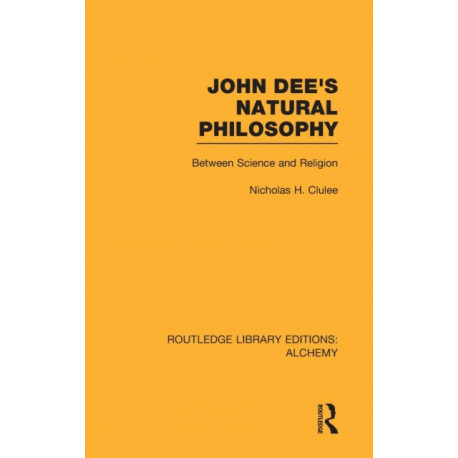 John Dee's Natural Philosophy: Between Science and Religion