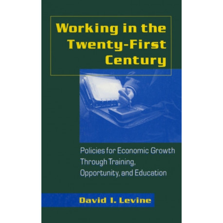 Working in the 21st Century: Policies for Economic Growth Through Training, Opportunity and Education