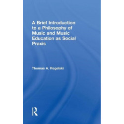 A Brief Introduction to A Philosophy of Music and Music Education as Social Praxis