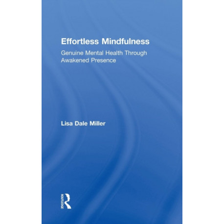 Effortless Mindfulness: Genuine Mental Health Through Awakened Presence