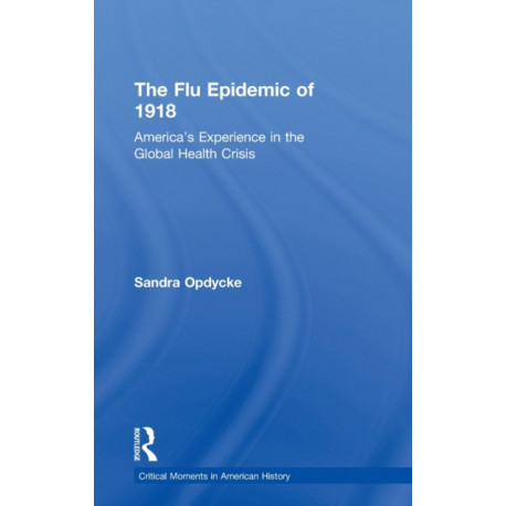 The Flu Epidemic of 1918: America's Experience in the Global Health Crisis