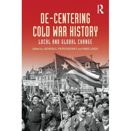 De-Centering Cold War History: Local and Global Change