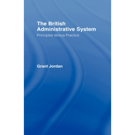 The British Administrative System: Principles Versus Practice