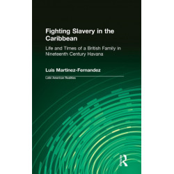 Fighting Slavery in the Caribbean: Life and Times of a British Family in Nineteenth Century Havana