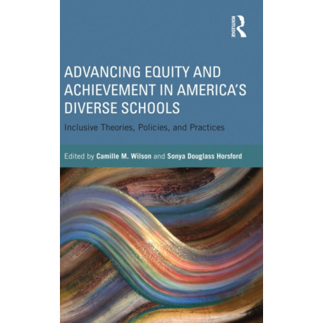 Advancing Equity and Achievement in America's Diverse Schools: Inclusive Theories, Policies, and Practices