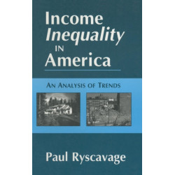 Income Inequality in America: An Analysis of Trends: An Analysis of Trends