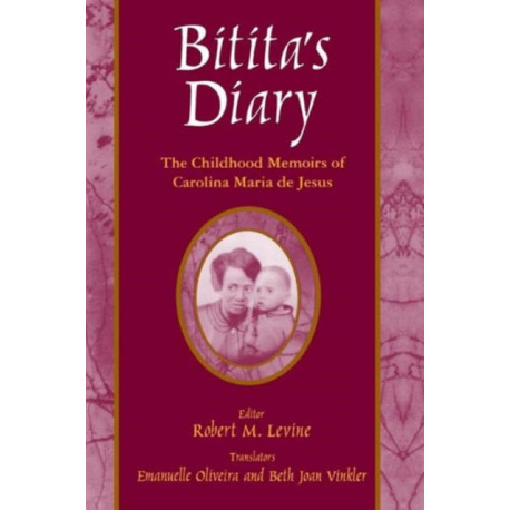 Bitita's Diary: The Autobiography of Carolina Maria de Jesus: The Autobiography of Carolina Maria de Jesus