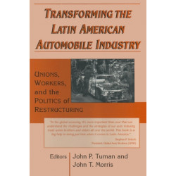 Transforming the Latin American Automobile Industry: Union, Workers and the Politics of Restructuring