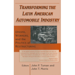 Transforming the Latin American Automobile Industry: Union, Workers and the Politics of Restructuring