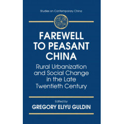 Farewell to Peasant China: Rural Urbanization and Social Change in the Late Twentieth Century